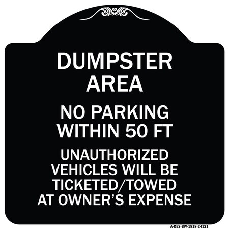Signmission Dumpster Area Parking Rule No Parking Within 50 Ft Unauthorized Vehicles Will Be Tick, BW-1818-24121 A-DES-BW-1818-24121